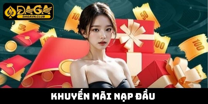 Khuyến Mãi Nạp Đầu - Cơ Hội Nhận Ưu Đãi Khủng Tại DAGA