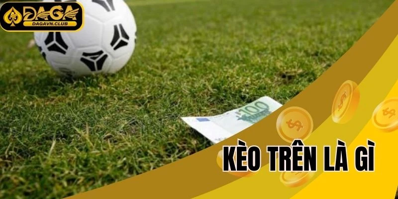 Kèo trên là gì